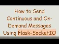 How to Send Continuous and On-Demand Messages Using Flask-SocketIO