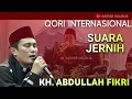 Lagu 🔴 Terbaru! Qori Internasional KH Abdullah Fikri