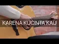 Download Lagu Karena Kucinta Kau - BCL (Fingerstyle Guitar Cover)