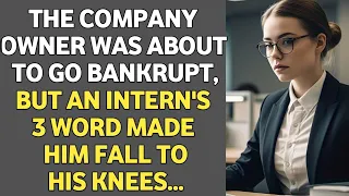 The Company Owner Was About To Go Bankrupt, But An Intern's Three Words Made Him Fall To His Knees..
