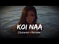 Download Lagu Koi Naa (Slowed + Reverb) | Harnoor, Shreya Ghoshal | Bhool Chuk Maaf | Lofiwalllla