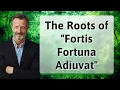 The Roots of Fortis Fortuna Adiuvat