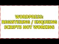 Wordpress Registering Enqueing Scripts Not Working
