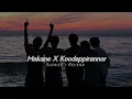 Makane X Koodappirannor - SLOWED + REVERB~