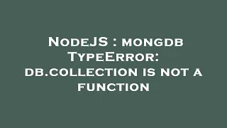 NodeJS mongdb TypeError db collection is not a function