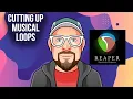 Cutting Up Musical Loops in REAPER