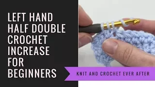 Left Hand Half Double Crochet Tutorial C Increasing When Working in Rows