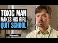 Download Lagu TOXIC MAN Makes His Girl QUIT SCHOOL