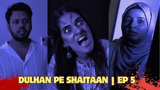 dulhan pe shaitaan ep 05 horror comedy