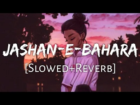 Download MP3 Jashan-E-Bahara [Slowed+Reverb]-Javed Ali