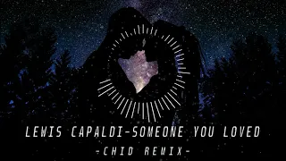 Download LEWIS CAPALDI-SOMEONE YOU LOVED (CHID REMIX) MP3