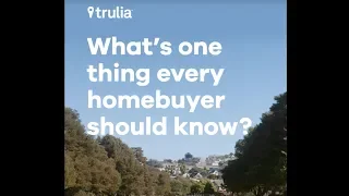 What s one thing every homebuyer should know Trulia