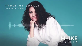 Download Alessia Cara - Trust My Lonely (M+ike Remix) MP3