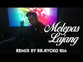 Lagu MELEPAS LAJANG - ARVIAN DWI FT. TRI SUAKA [ REMIX BY RR - RYCKO RIA ]