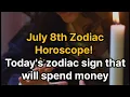 July 8th Zodiac Horoscope Today s zodiac sign that will spend money