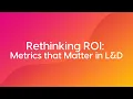 Rethinking ROI Metrics that Matter in L D