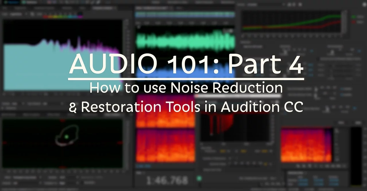 How to use Noise Reduction & Restoration Tools in Audition CC (Audio 101: Part 4)
