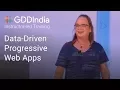 Data-Driven Progressive Web Apps GDD India 17