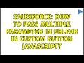 Salesforce How to pass multiple parameter in URLFOR in Custom Button JavaScript 2 Solutions