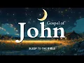 Fall Asleep to Gospel of John Like Never Before | Holy Bible Audio for Deep Sleep