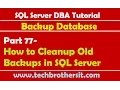 SQL Server DBA Tutorial 77-How to Cleanup Old Backups in SQL Server