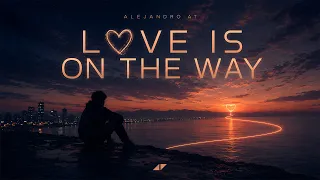 Alejandro AT - Love Is On The Way (Official Lyric Video)