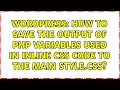 Wordpress How to save the output of php variables used in inline css code to the main style css