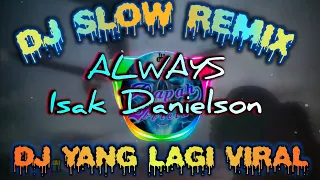 Download DJ SLOW REMIX🎶ALWAYS-ISAK DANIELSON | DJ TIKTOK VIRAL | DJ TERBARU 2021 FULL BASS MP3