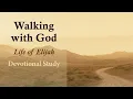 Walking with God Devotional Study on the Life of Elijah - English Bible Study