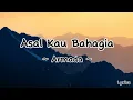 Download Lagu Asal Kau Bahagia - Armada || Lirik Lagu (aku punya ragamu, tapi tidak hatimu)