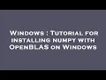 Windows Tutorial for installing numpy with OpenBLAS on Windows