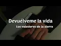 Devuélveme la vida - Los valedores de la sierra [LETRA]