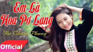 Em Là Hoa Pơ Lang - Rơ Chăm Pheng