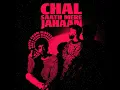 Chal Saath Mere Jahaan