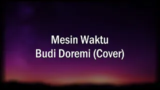 Download Budi Doremi - Mesin waktu Lirik (Cover Mikail Omar) MP3