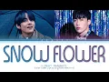 Download Lagu BTS V 'Snow Flower' Lyrics (feat. Peakboy) (방탄소년단 뷔 Snow Flower 가사) (Color Coded Lyrics)