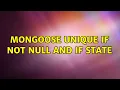 Mongoose unique if not null and if state 2 Solutions
