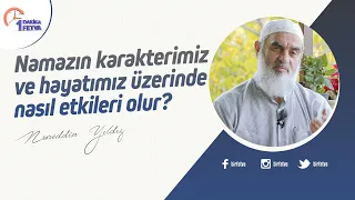Namazın karakterimiz ve hayatımız üzerinde nasıl etkileri olur?
