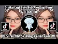 Download Lagu DJ AKU LAGI BETE BEB REMIX DJ NANSUYA | DJ GARA GARA KAMU AKU JADI MALES PACARAN VIRAL TIK TOK!