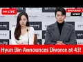 Lagu Hyun Bin Announces Divorce at 43! The Son Ye-jin–Related Reason That Shocked Everyone!