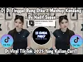 Download Lagu DJ DI TINGGAL BANG DIKA X MASHUP KONDANG BY NADIF SOPAN | DJ VIRAL TIK TOK 2025 YANG KALIAN CARI !!