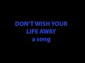 Download Lagu Don't Wish Your Life Away