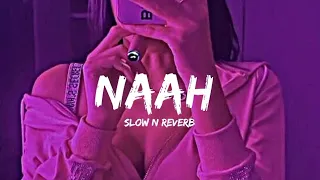 naah slowed reverb song