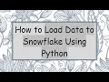 How to Load Data to Snowflake Using Python