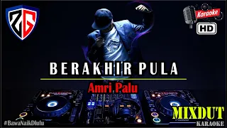 Download BERAKHIR PULA | KARAOKE - Amri Palu DJ MIXDUT MP3