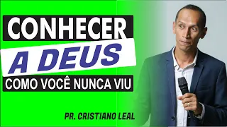 PREGAÇÃO CONHECER A DEUS COMO VOCÊ NUNCA VIU