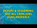 DevOps SysAdmins Not all cron jobs runs properly 2 Solutions