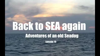 Back to sea again.  Adventures of an old Seadog, epi 79