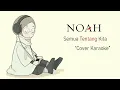Download Lagu Noah semua tentang kita karaoke