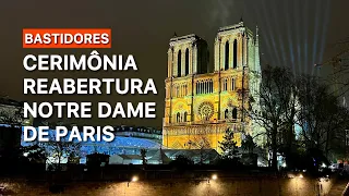 BASTIDORES NOTRE DAME, HORAS ANTES DA CERIMÔNIA OFICIAL DE REABERTURA